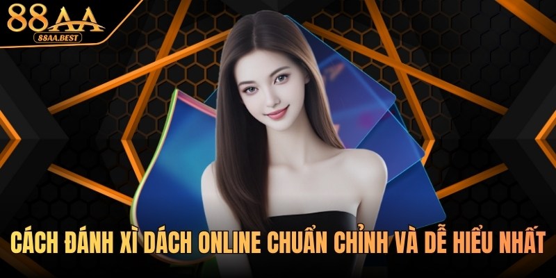 Cách đánh Xì Dách online bất bại tại nhà cái 88AA 8 Cách đánh Xì Dách online chuẩn chỉnh và dễ hiểu tại 88AA
