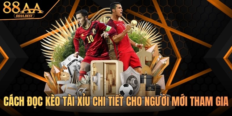 Cách đọc kèo Tài Xỉu chi tiết cho người mới tham gia tại 88AA BEST 6 Cách đọc kèo Tài Xỉu chi tiết cho người mới tại 88AA