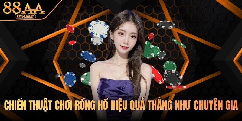 Tổng hợp chiến thuật chơi Rồng Hổ đỉnh cao tại 88AA 6 Chiến thuật chơi Rồng Hổ hiệu quả tại 88AA