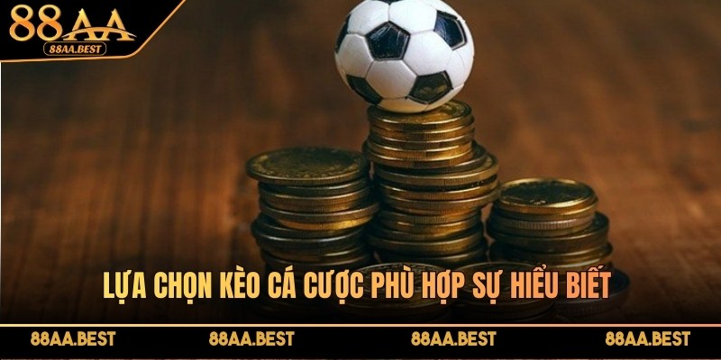 Lựa chọn kèo cá cược phù hợp trên trang chủ 88AA