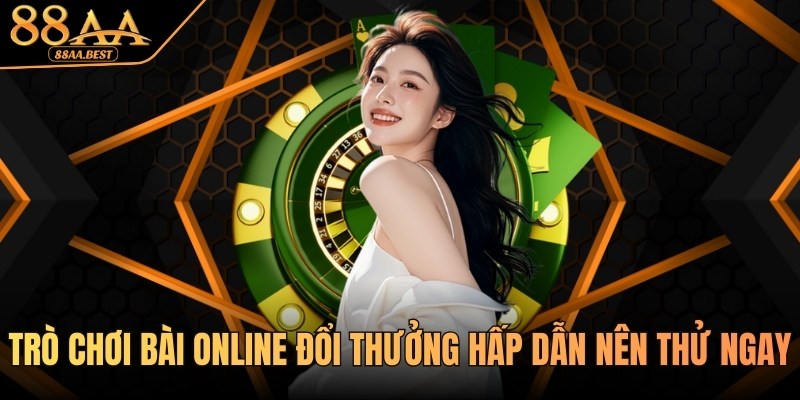 Trò chơi bài online đổi thưởng uy tín tại 88AA 10 Trò chơi bài online đổi thưởng hấp dẫn tại 88AA