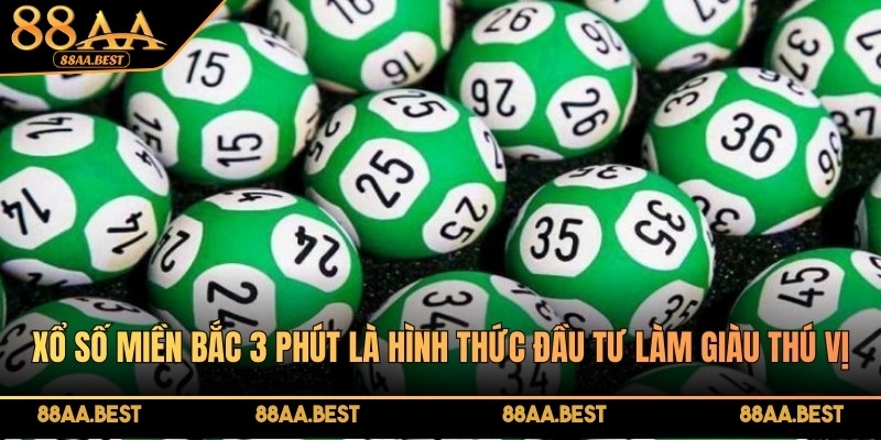 Xổ số miền bắc 3 phút tại 88AA là hình thức đầu tư làm giàu thú vị