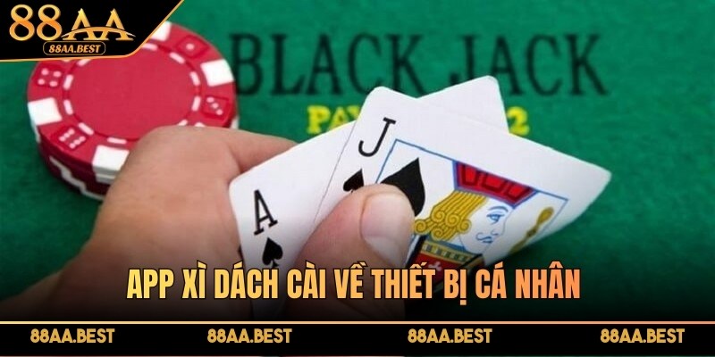 App Xì Dách 88AA cài về thiết bị cá nhân mang lại hiệu quả chơi cao