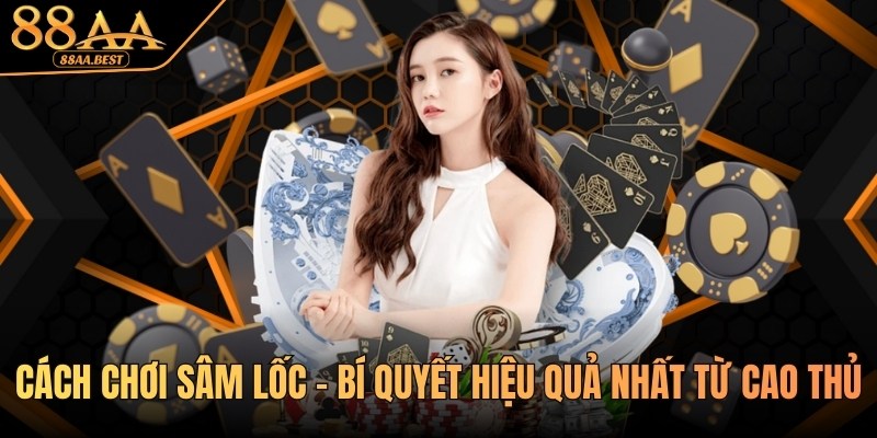 Cách chơi Sâm Lốc Online tại 88AA | Luật chơi và bí kíp chặn bài 5 cách chơi sâm lốc tại nhà cái 88AA