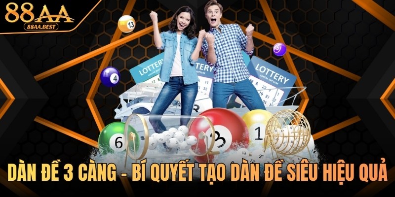 Dàn Đề 3 Càng - Bí Quyết Tạo Dàn Đề Siêu Hiệu Quả Từ 88AA 8 dàn đề 3 càng tại 88aa