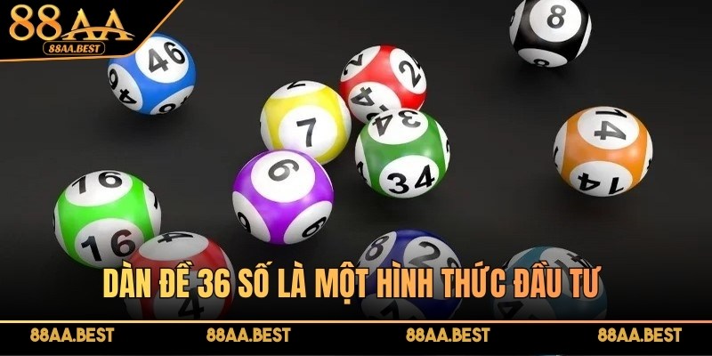 Dàn đề 36 số - Hướng dẫn lập dàn đề 36 số chuẩn cùng 88AA 2 Dàn đề 36 số là một hình thức đầu tư trong xổ số rất đơn giản