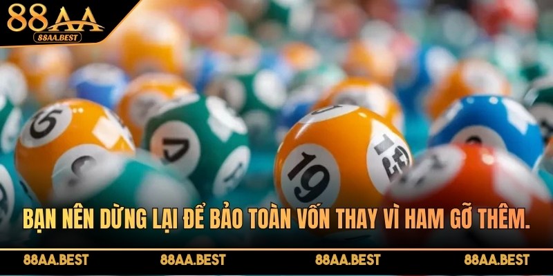 Bạn nên dừng lại để bảo toàn vốn thay vì ham gỡ thêm