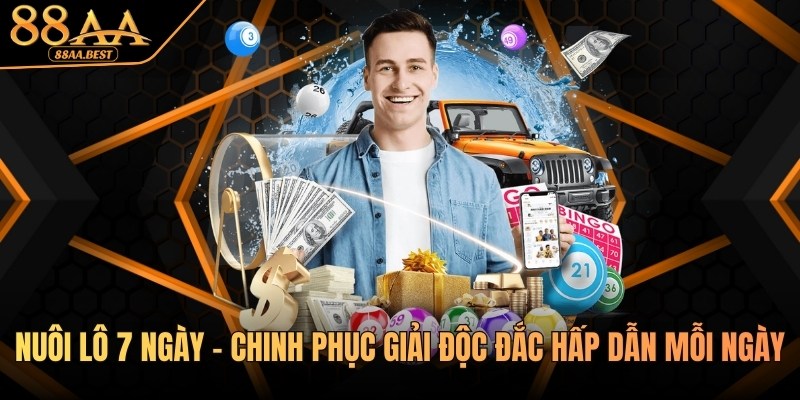 Nuôi lô 7 ngày - Chinh phục giải thưởng hấp dẫn tại 88AA 6 Nuôi lô 7 ngày tại 88AA