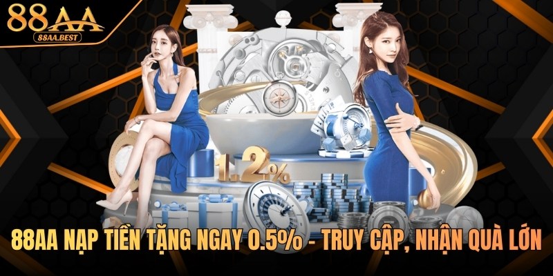 88AA Nạp Tiền Tặng Ngay 0.5% - Truy Cập, Nhận Quà Lớn 10 88AA Nạp Tiền Tặng Ngay 0.5%