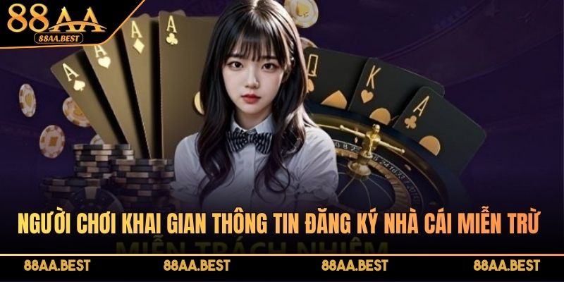 Người chơi khai gian thông tin đăng ký nhà cái miễn trừ trách nhiệm