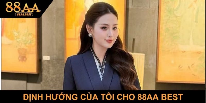 Sophia Diệu An – Tác giả và chuyên gia nội dung website ketancorporation.in.net 3 Định hướng của tôi cho 88AA BEST trong tương lai